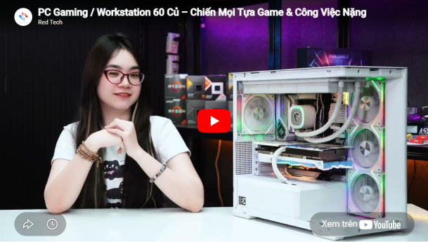 PC Gaming / Workstation 60 Củ – Chiến Mọi Tựa Game & Công Việc Nặng
