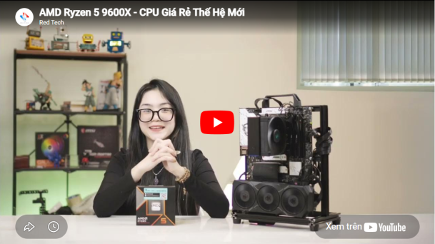 AMD Ryzen™ 5 9600X - CPU Giá Rẻ Thế Hệ Mới