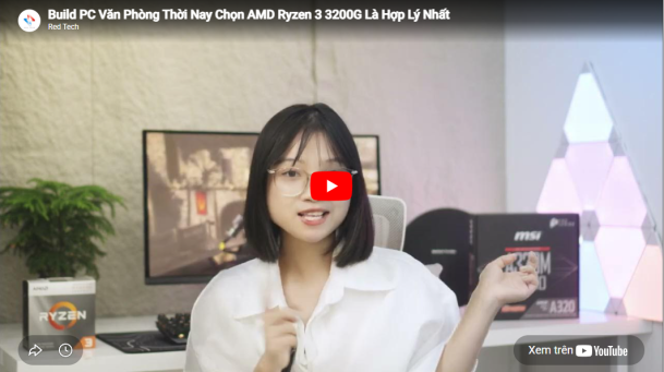 Build PC Văn Phòng Thời Nay Chọn AMD Ryzen™ 3 3200G Là Hợp Lý Nhất