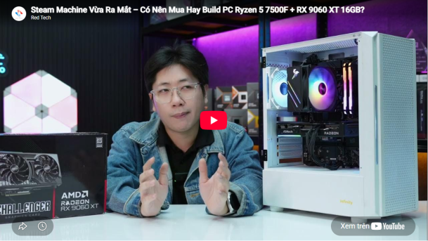 Steam Machine Vừa Ra Mắt – Có Nên Mua Hay Build PC Ryzen™ 5 7500F + RX 9060 XT 16GB?